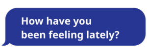 How have you been feeling lately bubble
